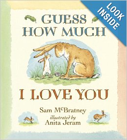 Guess How Much I Love You by Sam McBratney and illustrated by Anita Jeram